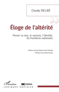 Claudy Delné - Eloge de l'altérité - Penser la race, le racisme, l'identité, les frontières nationales.