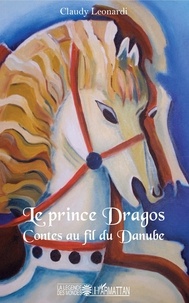 Claudy Leonardi - Le prince Dragos - Contes au fil du Danube.