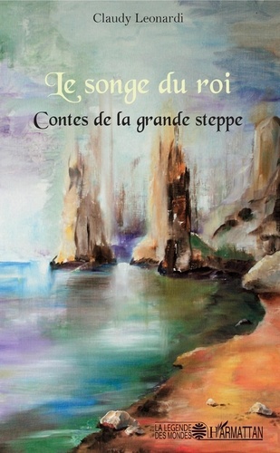 Claudy Leonardi - Le songe du roi - Contes de la grande steppe.