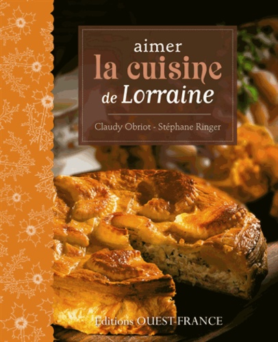 Claudy Obriot et Stéphane Ringer - Aimer la cuisine de Lorraine.