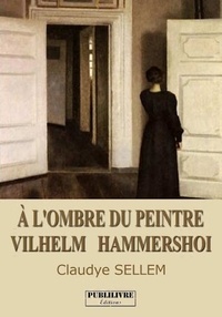Claudye Sellem - A l'ombre du peintre Vilhelm Hammershoi.
