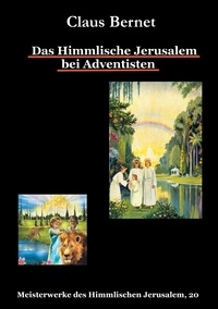 Claus Bernet - Das Himmlische Jerusalem bei Adventisten - Meisterwerke des Himmlischen Jerusalem, 20.
