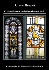 Claus Bernet - Kirchenfenster und Glasarbeiten, Teil 1 - Meisterwerke des Himmlischen Jerusalem, 6.