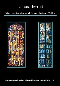 Claus Bernet - Kirchenfenster und Glasarbeiten, Teil 2 - Meisterwerke des Himmlischen Jerusalem, 16.