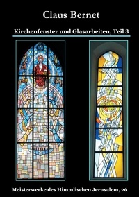 Claus Bernet - Kirchenfenster und Glasarbeiten, Teil 3 - Meisterwerke des Himmlischen Jerusalem, 26.