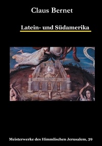 Claus Bernet - Latein- und Südamerika - Meisterwerke des Himmlischen Jerusalem, 39.
