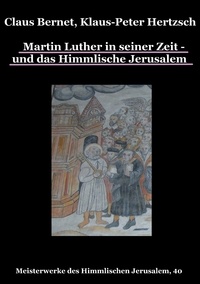 Claus Bernet et Klaus-Peter Hertzsch - Martin Luther in seiner Zeit - und das Himmlische Jerusalem - Meisterwerke des Himmlischen Jerusalem, 40.
