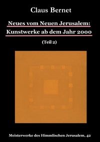 Claus Bernet - Neues vom Neuen Jerusalem: Kunstwerke ab dem Jahr 2000 (Teil 2) - Meisterwerke des Himmlischen Jerusalem, 42.