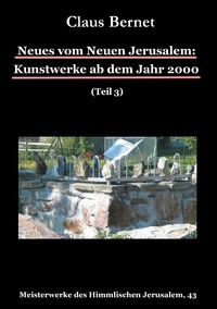 Claus Bernet - Neues vom Neuen Jerusalem: Kunstwerke ab dem Jahr 2000 (Teil 3).