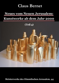 Claus Bernet - Neues vom Neuen Jerusalem: Kunstwerke ab dem Jahr 2000 (Teil 4).