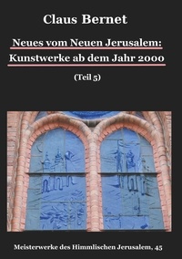 Claus Bernet - Neues vom Neuen Jerusalem: Kunstwerke ab dem Jahr 2000 (Teil 5) - Meisterwerke des Himmlischen Jerusalem, 45.