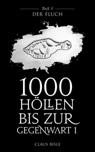 Claus Bisle - 1000 Höllen bis zur Gegenwart - Der Fluch.