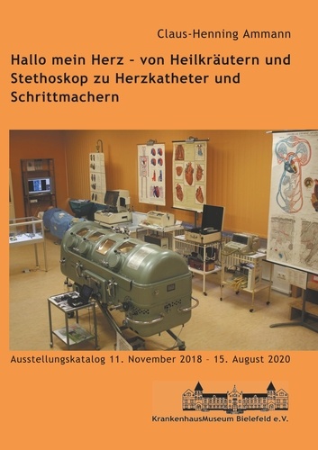 Hallo mein Herz - von Heilkräutern und Stethoskop zu Herzkatheter und Schrittmachern. Katalog zur Ausstellung im Krankenhausmuseum Bielefeld