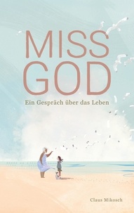 Claus Mikosch - Miss God - Ein Gespräch über das Leben.
