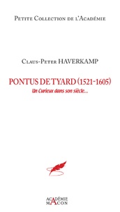 Claus-Peter Haverkamp - Pontus de Tyard (1521-1605) - Un curieux dans son siècle.