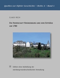 Claus Rech - Die Herrschaft Kronenburg und ihre Erträge um 1780 - Edition einer Aufstellung der sternberg-manderscheidischen Verwaltung.