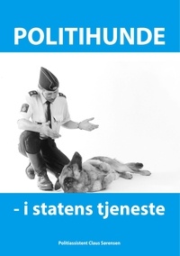 Claus Sørensen - Politihunde i statens tjeneste - Et godt hundeliv.