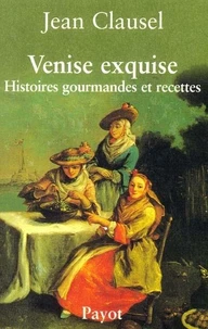 Venise Exquise. Histoires Gourmandes Et Recettes