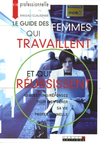 Le guide des femmes qui travaillent et qui réussissent