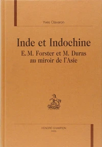 Inde Et Indochine : E.M. Foster Et M. Duras Au Miroir De L'Asie