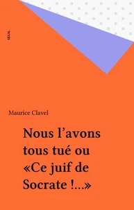 Nous l'avons tous tué ou Ce Juif de Socrate !