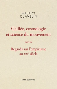 Galilée, cosmologie et science du mouvement suivi de Regards sur l'empirisme au XXe siècle