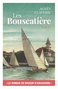 Les bouscatiere (t4) le roman du bassin d'arcachon