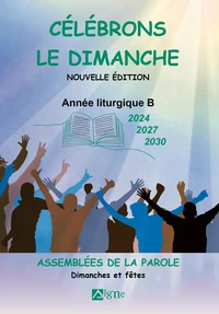Célébrons le dimanche années B (2024, 2027, 2030). Assemblées de La Parole, Dimanches et Fêtes