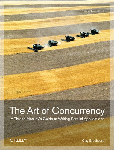 Clay Breshears - The Art of Concurrency - A Thread Monkey's Guide to Writing Parallel Applications.