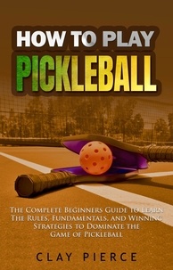  Clay Pierce - How To Play Pickleball.
