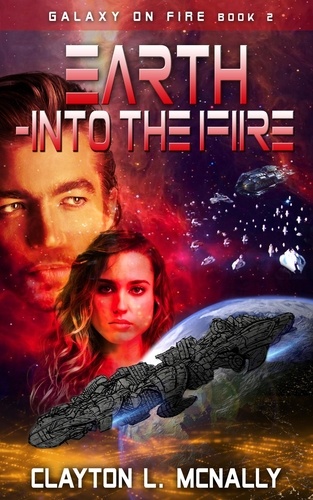  Clayton L McNally - Earth -Into the Fire - Galaxy on Fire, #2.