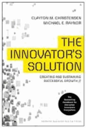 Clayton M. Christensen et Michael E Raynor - THE INNOVATOR'S SOLUTION.