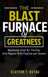 The Blast Furnace of Greatness