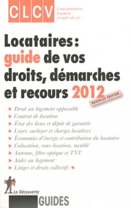  CLCV - Locataires : guide de vos droits, démarches et recours 2012.