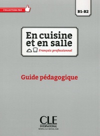  CLE international - En cuisine et en salle Français professionnel B1-B2 - Guide pédagogique.