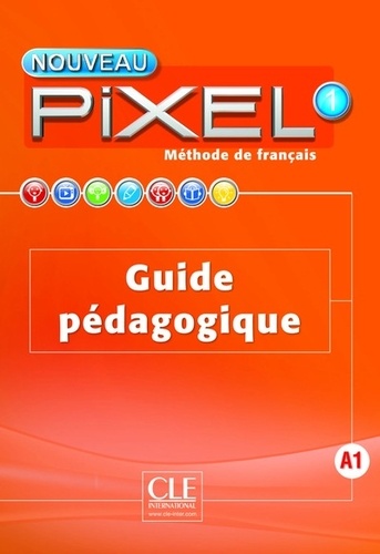  CLE international - Méthode de français Nouveau Pixel 1 - Guide pédagogique.