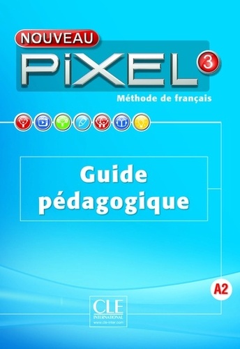  CLE international - Méthode de français Nouveau Pixel 3 - Guide pédagogique.
