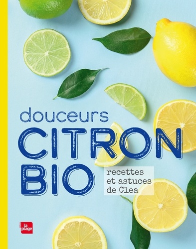 Douceurs Citron Bio NED. Recettes et astuces de Cléa