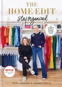 Clea Shearer et Joanna Teplin - The Home Edit Stay Organized - The Ultimate Guide to Making Systems Stick - the New York Times bestseller.