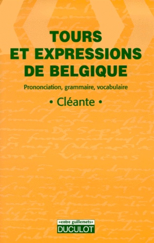  Cleante - Tours Et Expressions De Belgique. Prononciation, Grammaire, Vocabulaire.