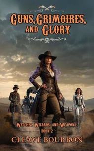 Guns, Grimoires, and Glory
