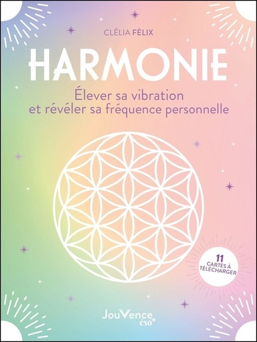Harmonie. Elever sa vibration et révéler sa fréquence personnelle. Avec 11 cartes
