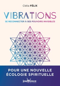 Vibrations : Se reconnecter à nos pouvoirs invisibles - Un autre regard sur le monde des énergies pour une écologie spirituelle.pdf