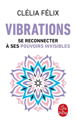 Vibrations. Se reconnecter à ses pouvoirs invisibles