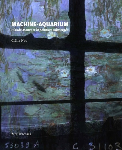 Machine-aquarium. Claude Monet et la peinture submergée