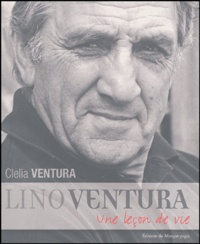 Clelia Ventura - Lino Ventura - Une leçon de vie.