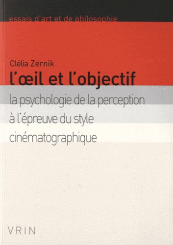 Clélia Zernik - L'oeil et l'objectif - La psychologie de la perception à l'épreuve du style cinématographique.