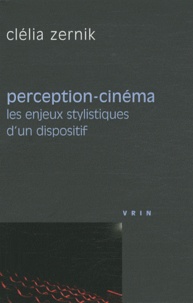 Clélia Zernik - Perception-cinéma - Les enjeux stylistiques d'un dispositif.