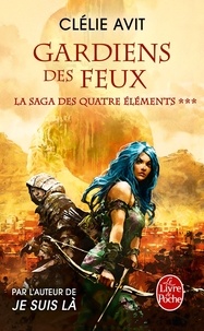 Clélie Avit - La saga des quatre éléments Tome 3 : Gardien des feux.