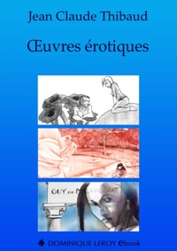 Clem' Clem' et Jean Claude Thibaud - Œuvres érotiques - La Résidante du palais, L’Oiseau de pluie, Chevauchements.